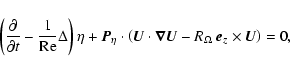 \begin{displaymath}
\left(\frac{\partial }{\partial t}-\frac{1}{{\rm Re}}\Delta...
...vec{\nabla}{\vec{U}}-R_\Omega~\vec{e}_z\times\vec{U}\right)=0,
\end{displaymath}