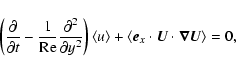 \begin{displaymath}
\left(\frac{\partial }{\partial t}-\frac{1}{{\rm Re}}\frac{...
...ft<{\vec{e}_x\cdot\vec{U}\cdot\vec{\nabla}{\vec{U}}}\right>=0,
\end{displaymath}
