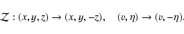 \begin{displaymath}
\mathcal{Z}: (x,y,z)\rightarrow (x,y,-z),\quad (v,\eta)\rightarrow (v,-\eta).
\end{displaymath}