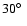 $ 30%
\hbox{$^\circ$ }$