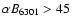 $\alpha B_{6301}>45$