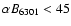 $\alpha B_{6301}<45$
