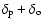 $\delta_{\rm p} + \delta_{\rm o}$
