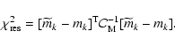\begin{displaymath}\chi^2_{\rm res} = [\widetilde{m}_k - m_k]^{\rm T} \mathcal{C}_{\rm M}^{-1} [\widetilde{m}_k - m_k].
\end{displaymath}