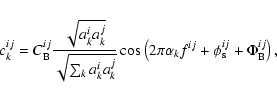 \begin{displaymath}c_k^{ij}=C^{ij}_{\rm B}\frac{\sqrt{a^i_{k}a^j_{k}}}{\sqrt{\su...
...alpha_k{f^{ij}}+ \phi^{ij}_{\rm s} + \Phi^{ij}_{\rm B}\right),
\end{displaymath}