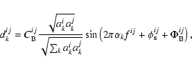 \begin{displaymath}d_k^{ij}=C^{ij}_{\rm B}\frac{\sqrt{a^i_{k}a^j_{k}}}{\sqrt{\su...
...alpha_k{f^{ij}}+ \phi^{ij}_{\rm s} + \Phi^{ij}_{\rm B}\right),
\end{displaymath}