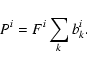\begin{displaymath}P^i = F^i \sum_k b_k^i.
\end{displaymath}