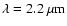 $\lambda = 2.2~\mu{\rm m}$