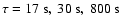 $\tau = 17~{\rm s},~30~{\rm s},~800~{\rm s}$