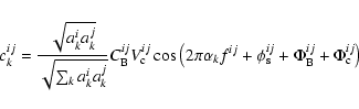 \begin{displaymath}c_k^{ij}=\frac{\sqrt{a^i_{k}a^j_{k}}}{\sqrt{\sum_k a_k^{i} a_...
...i^{ij}_{\rm s} + \Phi^{ij}_{\rm B} + \Phi^{ij}_{\rm c}\right)
\end{displaymath}