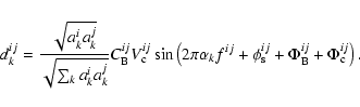 \begin{displaymath}d_k^{ij}= \frac{\sqrt{a^i_{k}a^j_{k}}}{\sqrt{\sum_k a_k^{i} a...
...^{ij}_{\rm s} + \Phi^{ij}_{\rm B} + \Phi^{ij}_{\rm c}\right).
\end{displaymath}