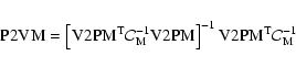 \begin{displaymath}{\rm P2VM} = \left[{\rm V2PM}^{\rm T}\mathcal{C}_{\rm M}^{-1}...
...m V2PM}}\right]^{-1}{\rm V2PM}^{\rm T}\mathcal{C}_{\rm M}^{-1}
\end{displaymath}