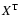 $X^{\rm T}$