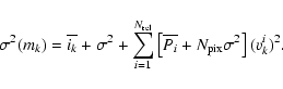 \begin{displaymath}\sigma^2(m_k) = \overline{i_k}+\sigma^2 + \sum_{i=1}^{N_{\rm ...
...ft[\overline{P_{i}} + N_{\rm pix}\sigma^2\right](v^{i}_{k})^2.
\end{displaymath}