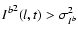 ${I^b}^2(l,t) > \sigma^2_{I^b}$