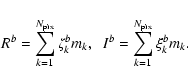 \begin{displaymath}R^{b} = \sum_{k=1}^{N_{\rm pix}} \zeta^{b}_km_{k},~~ I^{b} =\sum_{k=1}^{N_{\rm pix}} \xi^{b}_{k}m_{k}.
\end{displaymath}
