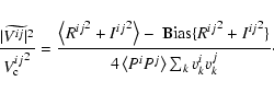 \begin{displaymath}\frac{\widetilde{\vert V^{ij}\vert^2}}{{V_{\rm c}^{ij}}^2} = ...
...2 + {I^{ij}}^2\}}{4\left<P^iP^j\right>\sum_{k}v_k^iv_k^j}\cdot
\end{displaymath}