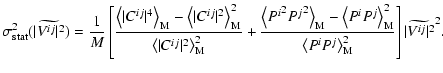 $\displaystyle \sigma_{\rm stat}^2(\widetilde{\vert V^{ij}\vert^2}) = \frac{1}{M...
...\rm M}}{\left<P^iP^j\right>^2_{\rm M}}\right]\widetilde{\vert V^{ij}\vert^2}^2.$
