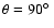 $\theta =90\hbox {$^\circ $ }$