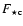 $F_{\star {\rm c}}$