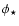 $\phi_{\star}$