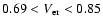 $0.69<V_{\rm er}<0.85$