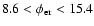 $8.6< \phi_{\rm er} <15.4$