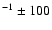 $^{-1} \pm 100$