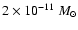 $2\times 10 ^{-11}~M_{\odot}$