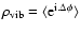 $\rho_{\rm vib} = \langle {\rm e}^{{\rm i}.\Delta\phi}\rangle $