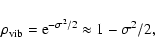 \begin{displaymath}\rho_{\rm vib} = {\rm e}^{-\sigma^2/2} \approx 1 - \sigma^2/2 ,
\end{displaymath}