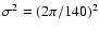 $\sigma^2=(2\pi/140)^2$