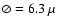 $\oslash=6.3~\mu$