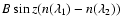 $B\sin z (n(\lambda_{1})-n(\lambda_{2}))$