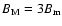 $B_{\rm M} = 3B_{\rm m}$