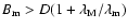 $B_{\rm m}>D(1+\lambda_{\rm M}/\lambda_{\rm m})$