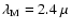 $\lambda_{\rm M} = 2.4~\mu$