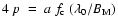 $4~p~=~a~f_{\rm c}~(\lambda_{0}/B_{\rm M})$