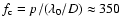 $f_{\rm c} = p /( \lambda_{0}/D) \approx 350$