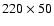 $220\times 50$