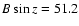 $B \sin z=51.2$