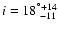$i=18^{\ensuremath{^{\circ}} +14}_{~-11}$