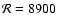 $\mathcal{R} = 8900$