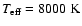$T_{\rm eff}=8000~{\rm K}$