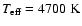 $T_{\rm eff}=4700~{\rm K}$