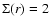 $\Sigma(r)=2$