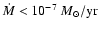 $\dot{M} < 10^{-7}~M_{\odot}/{\rm yr}$