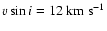 ${v}\sin{i}=12~{\rm km~s}^{-1}$