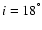 $i=18^{\ensuremath{^{\circ}} }$