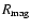 $R_{\rm mag}$